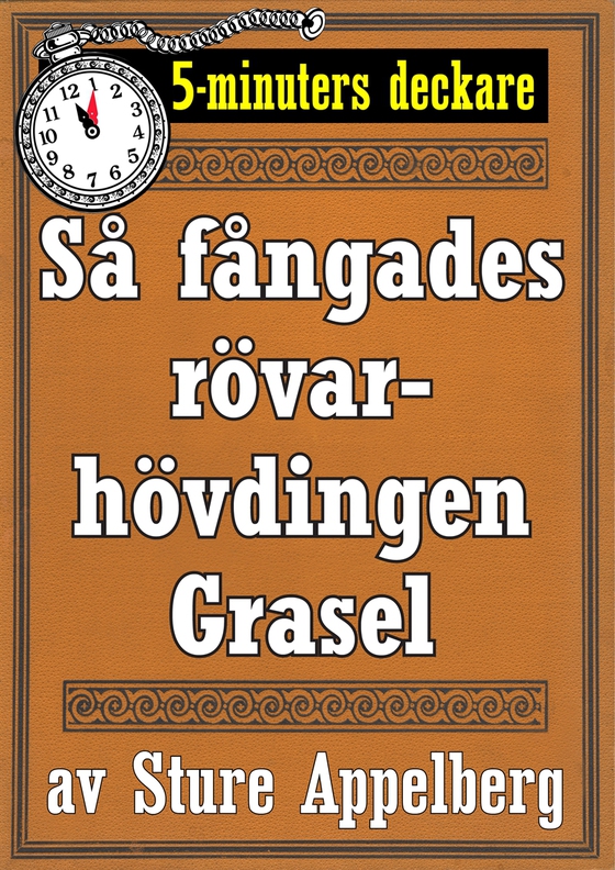 5-minuters deckare. Så fångades rövarhövdingen Grasel. Återutgivning av text från 1944