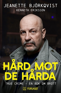 Hård mot de hårda. True crime - En bok om brott