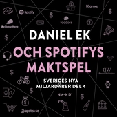 Sveriges nya miljardärer (4) : Daniel Ek och Spotifys maktspel