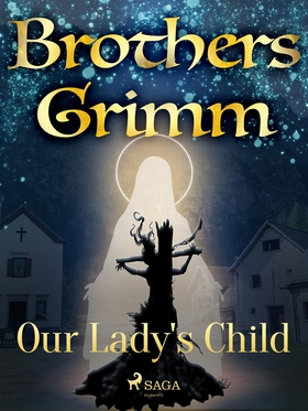 Our Lady's Child (e-bok) av Brothers Grimm