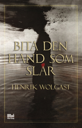 Bita den hand som slår (e-bok) av Henrik Wolgas