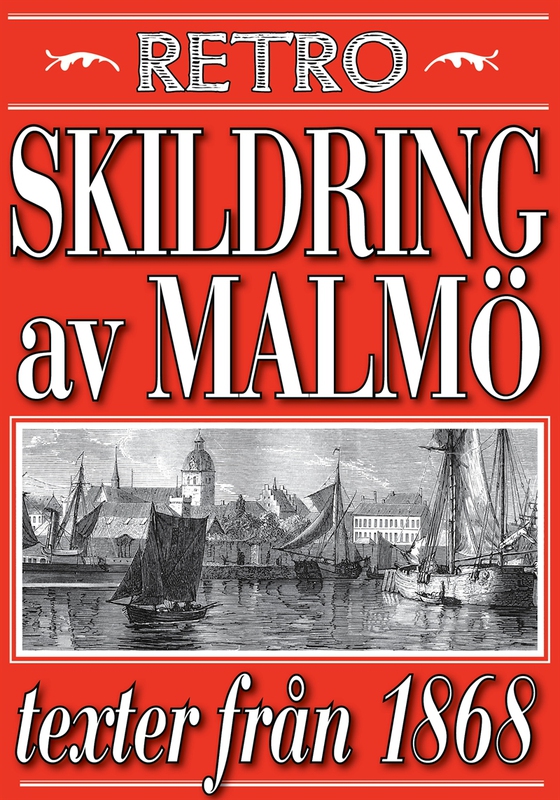 Skildring av Malmö. Återutgivning av texter från 1868