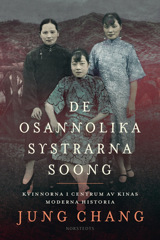 De osannolika systrarna Soong : kvinnorna i centrum av Kinas moderna historia