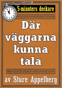 5-minuters deckare. Där väggarna kunna tala. Åt