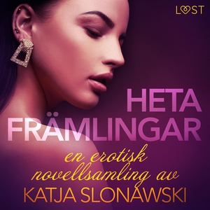 Heta främlingar - en erotisk novellsamling av K