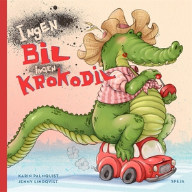 Ingen bil, ingen krokodil (e-bok) av Karin Palm