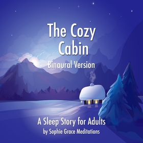 The Cozy Cabin. A Sleep Story for Adults. Binau