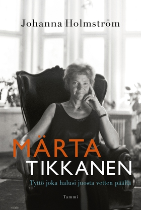 Märta Tikkanen - Tyttö joka halusi juosta vette