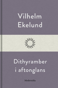 Dithyramber i aftonglans (e-bok) av Vilhelm Eke
