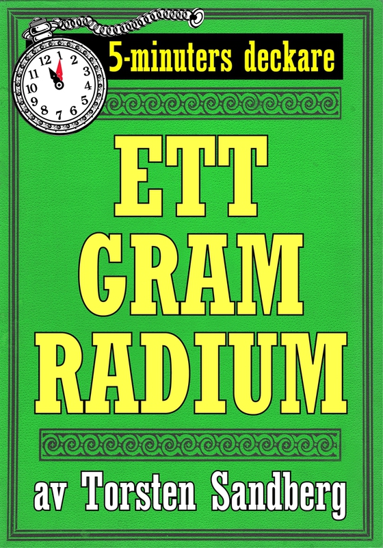 5-minuters deckare. Ett gram radium. Återutgivning av text från 1928