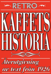 Kaffets historia. Återutgivning av text från 19
