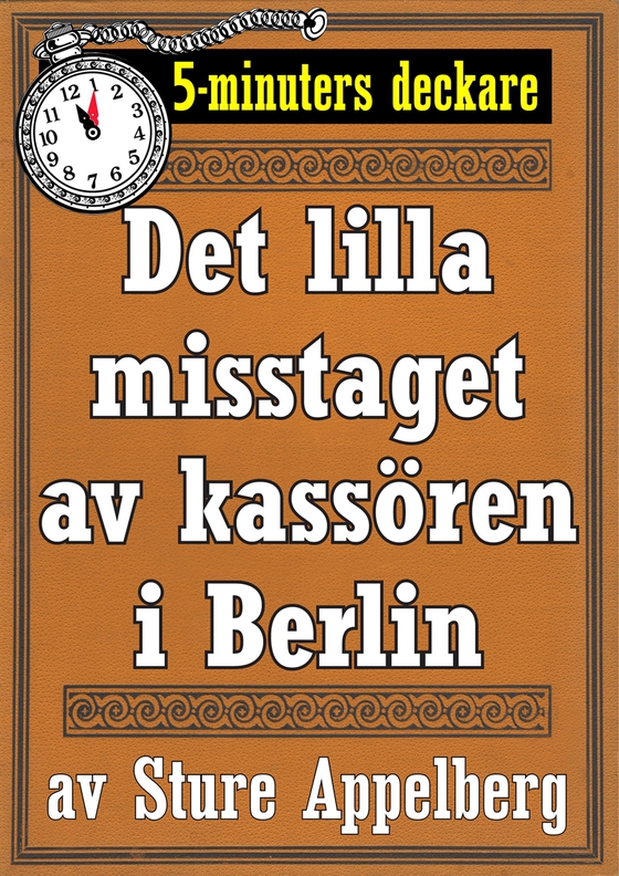 5-minuters deckare. Det lilla misstaget av kassören i Berlin. Återutgivning av text från 1944