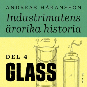 Industrimatens ärorika historia: Glass (ljudbok
