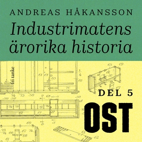 Industrimatens ärorika historia: Ost (ljudbok) 