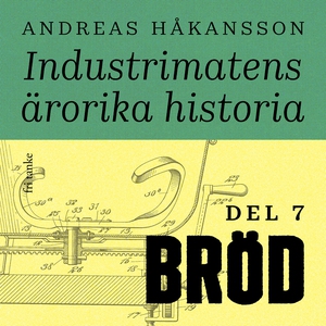 Industrimatens ärorika historia: Bröd (ljudbok)