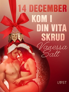14 december: Kom i din vita skrud - en erotisk