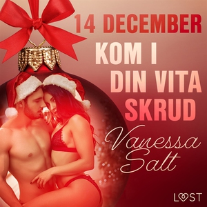 14 december: Kom i din vita skrud - en erotisk