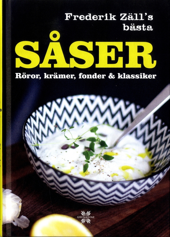 Såser, röror, krämer, fonder & klassiker : Frederik Zäll´s bästa