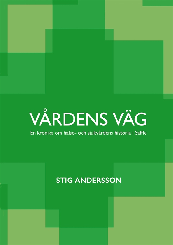 Vårdens väg: En krönika om hälso- och sjukvårdens historia i Säffle (e-bok) av Stig Andersson