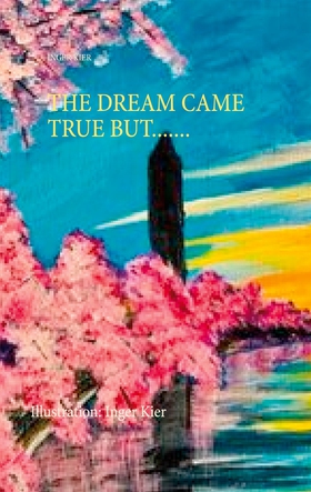 THE DREAM CAME TRUE BUT....... (e-bok) av Inger