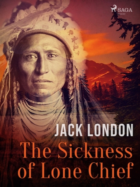 The Sickness of Lone Chief (e-bok) av Jack Lond