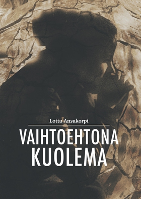 Vaihtoehtona kuolema (e-bok) av Lotta Ansakorpi