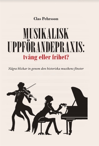 Musikalisk uppförandepraxis: tvång eller frihet