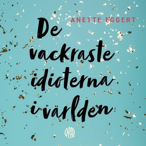 De vackraste idioterna i världen (ljudbok) av A