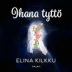 Ihana tyttö (ljudbok) av Elina Kilkku