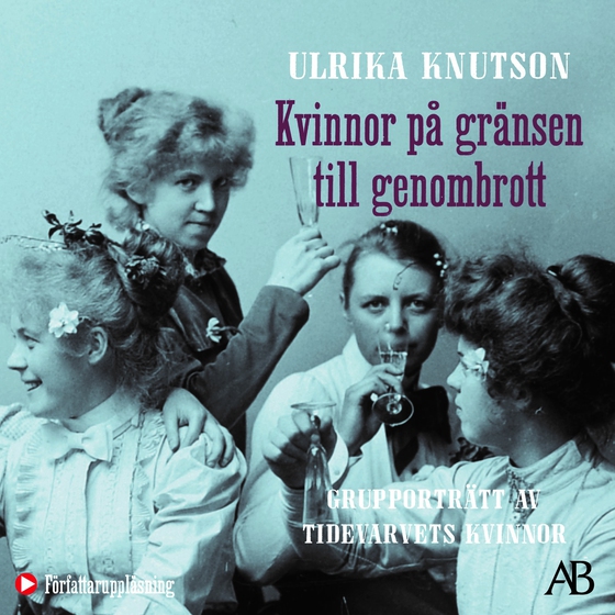 Kvinnor på gränsen till genombrott : grupporträtt av Tidevarvets kvinnor (ljudbok) av Ulrika Knutson
