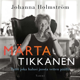 Märta Tikkanen - Tyttö joka halusi juosta vette