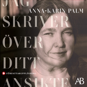 Jag skriver över ditt ansikte (ljudbok) av Anna