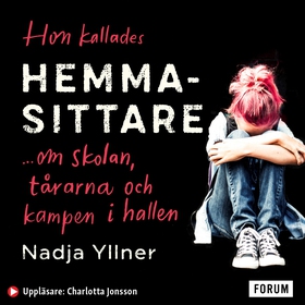 Hon kallades hemmasittare : om skolan, tårarna
