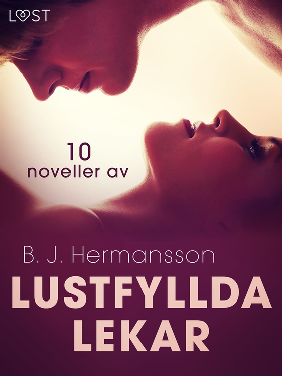Lustfyllda lekar: 10 noveller av B. J. Hermansson - erotisk novellsamling (e-bok) av B. J. Hermansson