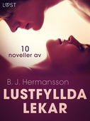 Lustfyllda lekar: 10 noveller av B. J. Hermansson - erotisk novellsamling
