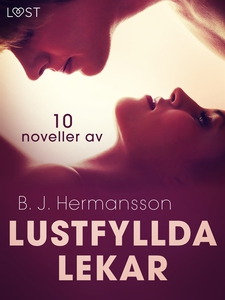 Lustfyllda lekar: 10 noveller av B. J. Hermanss