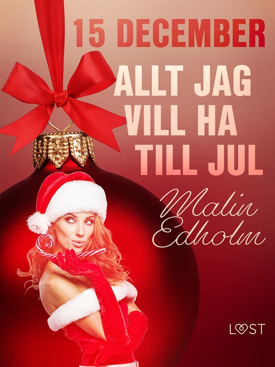 15 december: Allt jag vill ha till jul - en erotisk julkalender (e-bok) av Malin Edholm