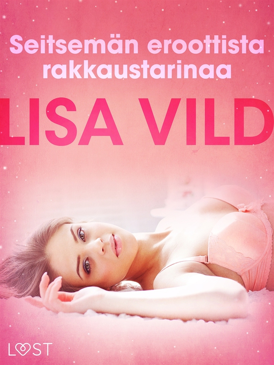 Seitsemän eroottista rakkaustarinaa (e-bok) av Lisa Vild