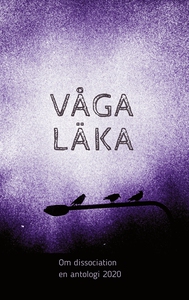 Våga läka: Om dissociation - en antologi 2020 (