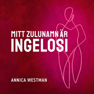 Mitt zulunamn är Ingelosi (ljudbok) av Annica W