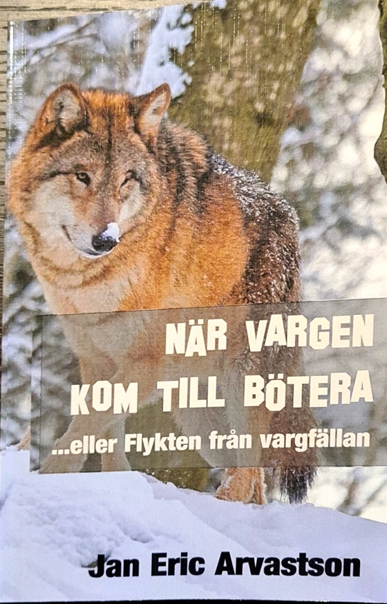 NÄR VARGEN KOM TILL BÖTERA: ...eller Flykten från vargfällan (e-bok) av Jan Arvastson