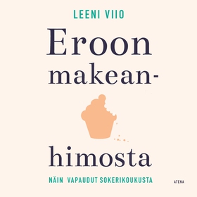 Eroon makeanhimosta (ljudbok) av Leeni Viio