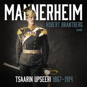 Mannerheim – Tsaarin upseeri 1867–1914 (ljudbok