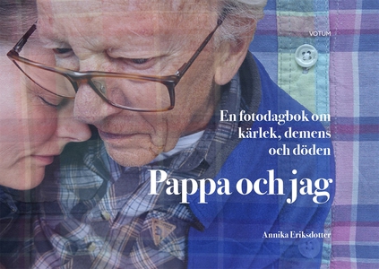 Pappa och jag: en fotodagbok om kärlek, demens