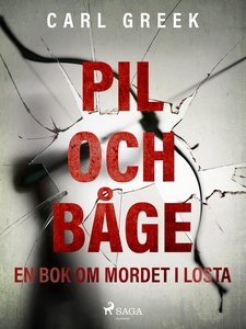 Pil och båge. En bok om mordet i Losta (e-bok)