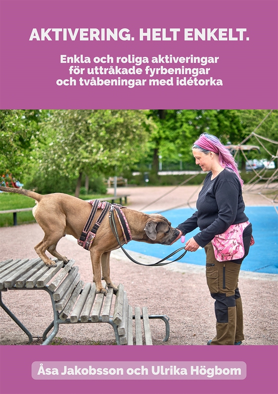 Aktivering Helt Enkelt : Enkla och roliga aktiveringar för uttråkade fyrbeningar och tvåbeningar med idétorka