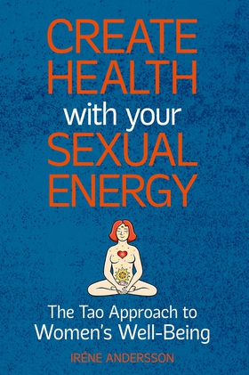 Create Health with Your Sexual Energy: The Tao 