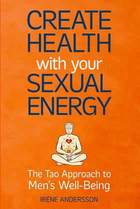 Create Health with Your Sexual Energy: The Tao 