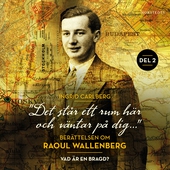 "Det står ett rum här och väntar på dig": Berättelsen om Raoul Wallenberg del 2 : Vad är en bragd?