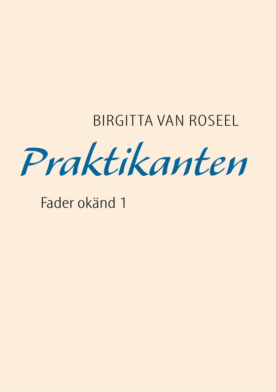Praktikanten: Fader okänd 1 (e-bok) av Birgitta van Roseel